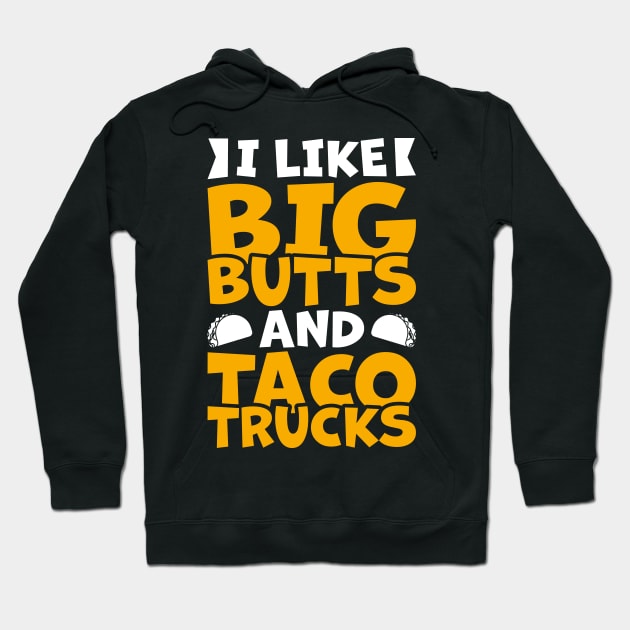 Funny Truck Tacos Lover Tee I Like Big Butts & Taco Trucks Hoodie by celeryprint